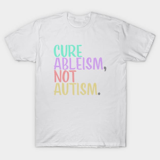 Cure Ableism Not Autism T-Shirt by Inspyre